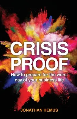 Krízový dôkaz: Ako sa pripraviť na najhorší deň svojho podnikateľského života - Crisis Proof: How to Prepare for the Worst Day of Your Business Life