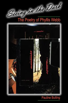 Vidieť v tme: Poézia Phyllis Webbovej - Seeing in the Dark: The Poetry of Phyllis Webb