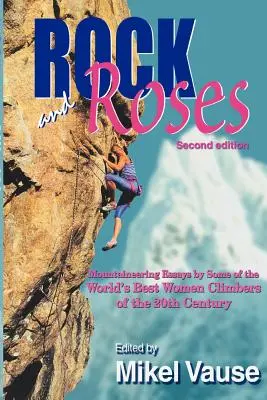 Rock and Roses: Eseje o horolezectve od najlepších svetových horolezkýň 20. storočia - Rock and Roses: Mountaineering Essays by Some of the World's Best Women Climbers of the 20th Century