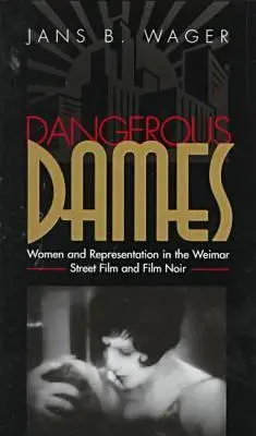 Nebezpečné dámy: Ženy a reprezentácia vo filme noir a vo weimarskom pouličnom filme - Dangerous Dames: Women and Representation in Film Noir and the Weimar Street Film