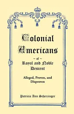 Koloniálni Američania kráľovského a šľachtického pôvodu: Údajné, dokázané a vyvrátené - Colonial Americans of Royal & Noble Descent: Alleged, Proven, and Disproven