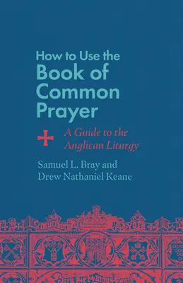 Ako používať Knihu spoločných modlitieb: Sprievodca anglikánskou liturgiou - How to Use the Book of Common Prayer: A Guide to the Anglican Liturgy