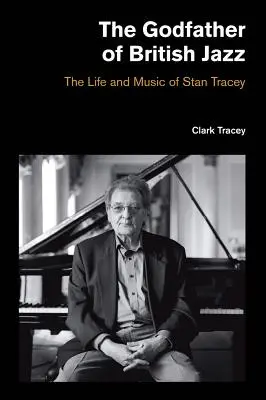 Krstný otec britského jazzu: Život a hudba Stana Traceyho - The Godfather of British Jazz: The Life and Music of Stan Tracey