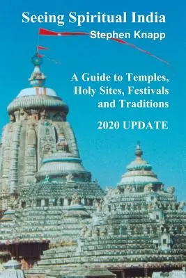 Vidieť duchovnú Indiu: Sprievodca po chrámoch, svätých miestach, festivaloch a tradíciách: Aktualizácia na rok 2020 - Seeing Spiritual India: A Guide to Temples, Holy Sites, Festivals and Traditions: 2020 Update