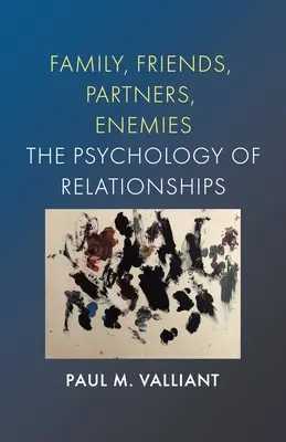 Rodina, priatelia, partneri, nepriatelia: Psychológia vzťahov: Nepriatelia, nepriatelia a kamaráti. - Family, Friends, Partners, Enemies: The Psychology of Relationships
