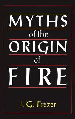 Mýty o vzniku ohňa - Myths of the Origin of Fire