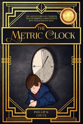 Metrické hodiny: Premena predčasne vyspelého chlapca na mladého muža. - The Metric Clock: The Adventures of Charles, Transforming a Precocious Boy into a Young Man.