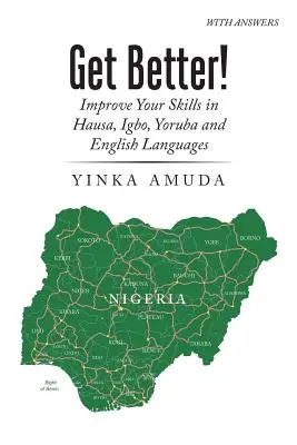 Zlepši sa! Zlepšite si svoje zručnosti v jazykoch hausa, igbo, joruba a angličtina - Get Better!: Improve Your Skills in Hausa, Igbo, Yoruba and English Languages