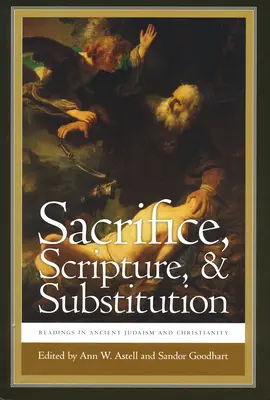 Obeta, Písmo a substitúcia: Čítanie zo starovekého judaizmu a kresťanstva - Sacrifice, Scripture, & Substitution: Readings in Ancient Judaism and Christianity