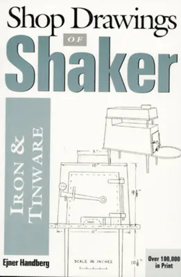 Obchodné výkresy shakerského železa a cínového riadu (revidované) - Shop Drawings of Shaker Iron and Tinware (Revised)