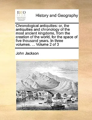 Chronologické starožitnosti: alebo starožitnosti a chronológia najstarších kráľovstiev od stvorenia sveta na päť - Chronological antiquities: or, the antiquities and chronology of the most ancient kingdoms, from the creation of the world, for the space of five