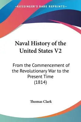 Námorné dejiny Spojených štátov V2: Od začiatku revolučnej vojny po súčasnosť (1814) - Naval History of the United States V2: From the Commencement of the Revolutionary War to the Present Time (1814)