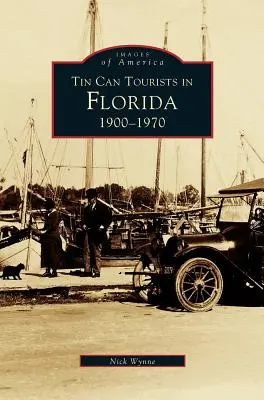 Turisti z plechoviek na Floride 1900-1970 - Tin Can Tourists in Florida 1900-1970