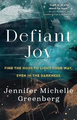 Vyzývavá radosť: Nájdite nádej, ktorá vám osvetlí cestu aj v tme - Defiant Joy: Find the Hope to Light Your Way, Even in the Darkness