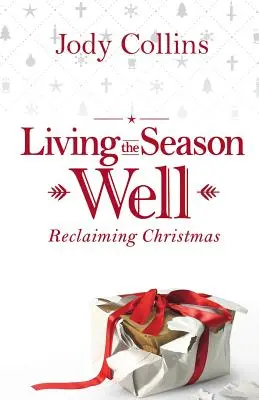 Dobre prežiť sezónu: Vianočné sviatky: Znovuzískanie Vianoc - Living the Season Well: Reclaiming Christmas