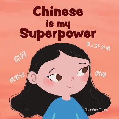 Čínština je moja superschopnosť: Sociálno-emocionálna rýmovaná detská kniha o tom, ako byť bilingválny a hovoriť čínsky - Chinese is My Superpower: A Social Emotional, Rhyming Kid's Book About Being Bilingual and Speaking Chinese