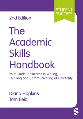 Príručka akademických zručností: Príručka pre úspešné písanie, myslenie a komunikáciu na univerzite - The Academic Skills Handbook: Your Guide to Success in Writing, Thinking and Communicating at University