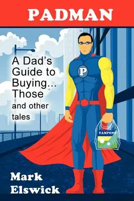 Padman: Otcov sprievodca pri kúpe... Tieto a iné príbehy - Padman: A Dad's Guide to Buying... Those and Other Tales