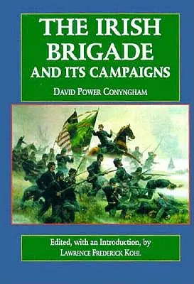 Írska brigáda: A jej kampane - The Irish Brigade: And Its Campaigns