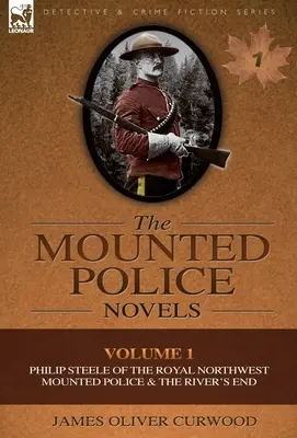 Romány jazdnej polície: Filip Steele z Kráľovskej severozápadnej jazdeckej polície a koniec rieky - The Mounted Police Novels: Volume 1-Philip Steele of the Royal Northwest Mounted Police & the River's End