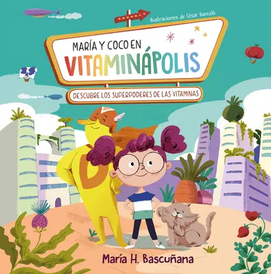 Mara Y Coco En Vitaminpolis. Descubre Los Superpoderes de Las Vitaminas / Mari A A ND Coco in Vitaminapolis. Objavte superschopnosť vo vitamínoch - Mara Y Coco En Vitaminpolis. Descubre Los Superpoderes de Las Vitaminas / Mari A A ND Coco in Vitaminapolis. Discover the Superpower in Vitamins