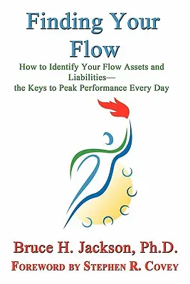 Nájsť svoj flow - Ako identifikovať svoje aktíva a pasíva flow - Kľúč k špičkovému výkonu každý deň - Finding Your Flow - How to Identify Your Flow Assets and Liabilities - The Keys to Peak Performance Every Day