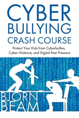 Rýchlokurz kyberšikanovania: Chráňte svoje deti pred kyberšikanou, kybernásilím a digitálnym tlakom rovesníkov - Cyberbullying Crash Course: Protect Your Kids from Cyberbullies, Cyber Violence, and Digital Peer Pressure