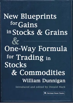 Nové plány na zisky z akcií a obilnín & jednosmerný vzorec na obchodovanie s akciami a komoditami - New Blueprints for Gains in Stocks and Grains & One-Way Formula for Trading in Stocks & Commodities