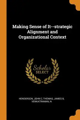 Zmysel - strategické zosúladenie a organizačný kontext - Making Sense of It--Strategic Alignment and Organizational Context