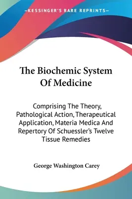 Biochemický systém medicíny: Zahŕňa teóriu, patologické pôsobenie, terapeutickú aplikáciu, materia medica a repertorium Schuesslerovho - The Biochemic System Of Medicine: Comprising The Theory, Pathological Action, Therapeutical Application, Materia Medica And Repertory Of Schuessler's