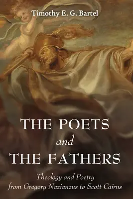 Básnici a otcovia: Teológia a poézia od Gregora Naziánskeho po Scotta Cairnsa - The Poets and the Fathers: Theology and Poetry from Gregory Nazianzus to Scott Cairns
