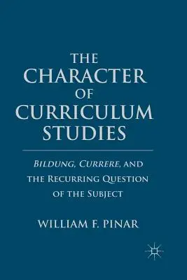 Charakter kurikulárnych štúdií: Bildung, Currere a opakujúca sa otázka predmetu - The Character of Curriculum Studies: Bildung, Currere, and the Recurring Question of the Subject