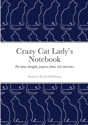 Zápisník bláznivej mačky: Na nápady, myšlienky, projekty, plány, zoznamy a poznámky - Crazy Cat Lady's Notebook: For ideas, thoughts, projects, plans, lists and notes