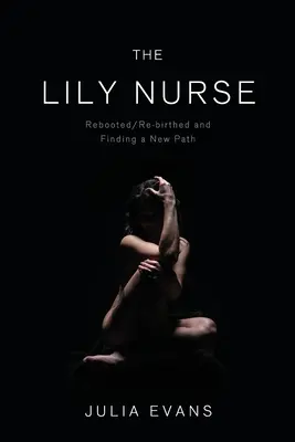 The Lily Nurse: Reštart/nový zrod a hľadanie novej cesty - The Lily Nurse: Rebooted/Re-birthed and Finding a New Path