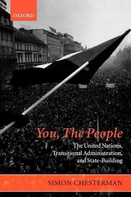 Vy, ľudia: Organizácia Spojených národov, prechodná správa a budovanie štátu - You, the People: The United Nations, Transitional Administration, and State-Building