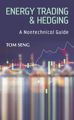Obchodovanie s energiou a hedging: Vydávanie a obchodovanie s cennými papiermi: netechnický sprievodca - Energy Trading & Hedging: A Nontechnical Guide