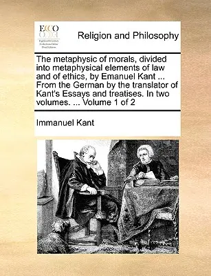Metafyzika morálky, rozdelená na metafyzické prvky práva a etiky, od Emanuela Kanta ... z nemčiny preložil prekladateľ Kantových esejí - The Metaphysic of Morals, Divided Into Metaphysical Elements of Law and of Ethics, by Emanuel Kant ... from the German by the Translator of Kant's Ess