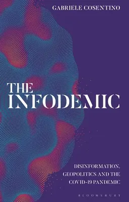 The Infodemic: Dezinformácie, geopolitika a pandémia Covid-19 - The Infodemic: Disinformation, Geopolitics and the Covid-19 Pandemic