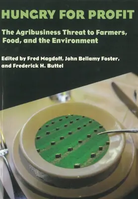 Hlad po zisku: Agrobiznis ohrozuje poľnohospodárov, potraviny a životné prostredie. - Hungry for Profit: The Agribusiness Threat to Farmers, Food, and the Environment.