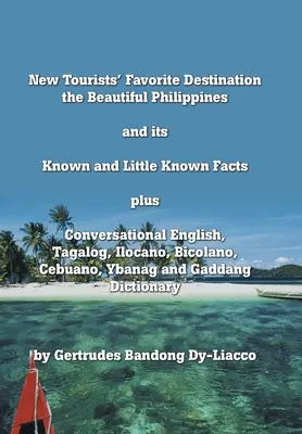 Obľúbená destinácia nových turistov: Krásne Filipíny a ich známe i málo známe fakty Plus konverzácie v angličtine, tagalogu, ilocane, bico - New Tourists' Favorite Destination: The Beautiful Philippines and Its Known and Little Known Facts Plus Conversational English, Tagalog, Ilocano, Bico