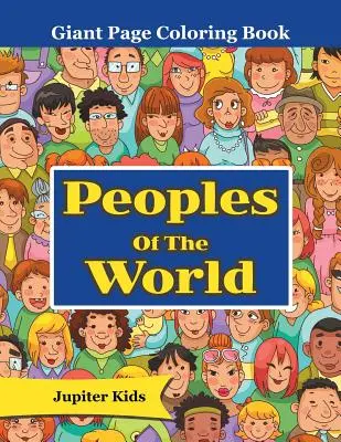 Národy sveta: Kniha na vyfarbovanie obrovských strán - Peoples Of The World: Giant Page Coloring Book