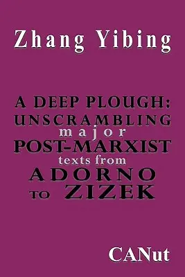 Hlboká orba: Od Adorna po Žižka - A Deep Plough: Unscrambling Major Post-Marxist Texts. from Adorno to Zizek