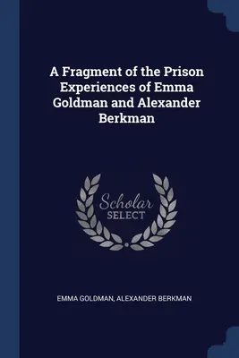 Úryvok z väzenských zážitkov Emmy Goldmanovej a Alexandra Berkmana - A Fragment of the Prison Experiences of Emma Goldman and Alexander Berkman