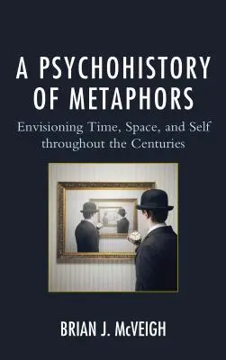 Psychohistória metafor: Psychohistória metafor: predstavy o čase, priestore a sebe samom v priebehu storočí - A Psychohistory of Metaphors: Envisioning Time, Space, and Self through the Centuries
