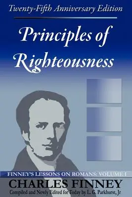 Princípy spravodlivosti: Finneyho lekcie o Rimanom, I. diel - Principles of Righteousness: Finney's Lessons on Romans, Volume I