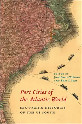 Prístavné mestá atlantického sveta: Histórie južných štátov USA, ktoré sa stretávajú s morom - Port Cities of the Atlantic World: Sea-Facing Histories of the Us South