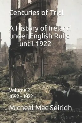 Storočia skúšok Vol. 2. 1692-1922: Dejiny Írska pod anglickou nadvládou - Centuries of Trial Vol 2. 1692-1922: A History of Ireland under English Rule
