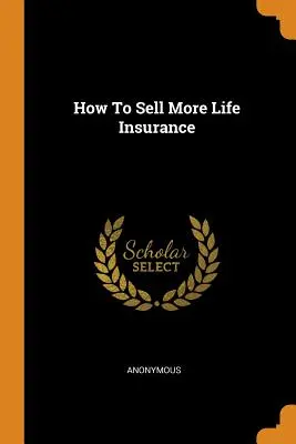 Ako predať viac životného poistenia - How To Sell More Life Insurance