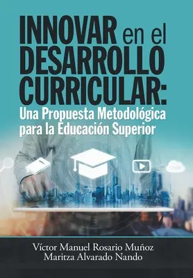 Inovácie v tvorbe učebných osnov: metodický návrh pre vysoké školy - Innovar En El Desarrollo Curricular: Una Propuesta Metodolgica Para La Educacin Superior