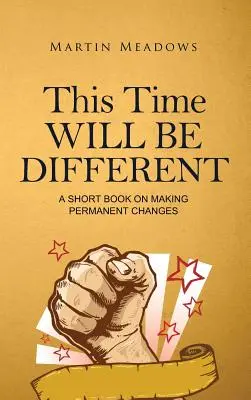 Tentoraz to bude iné: Krátka kniha o trvalých zmenách - This Time Will Be Different: A Short Book on Making Permanent Changes